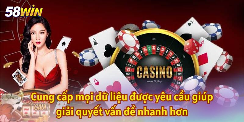 Cung cấp mọi dữ liệu được yêu cầu giúp giải quyết vấn đề nhanh hơn