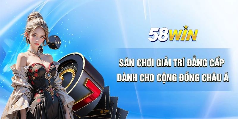 Cập nhập những ưu điểm nổi bật tại giới thiệu 58Win