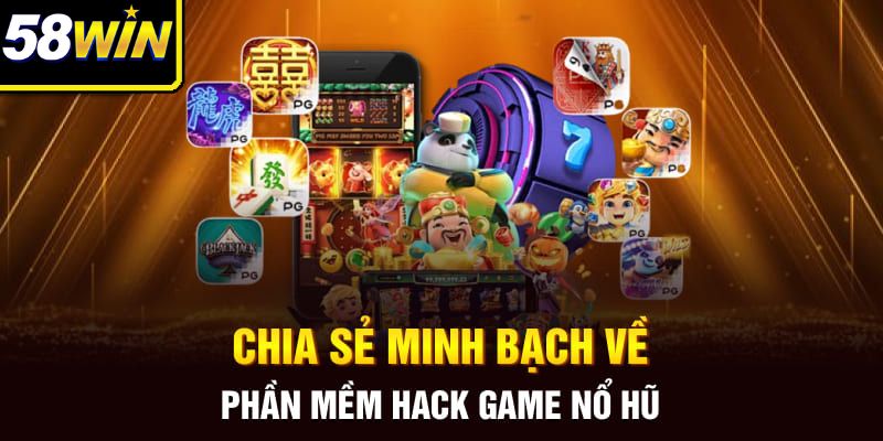 Chia sẻ minh bạch về phần mềm hack game nổ hũ