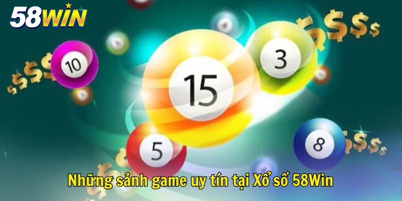 Những sảnh game uy tín tại Xổ số 58Win