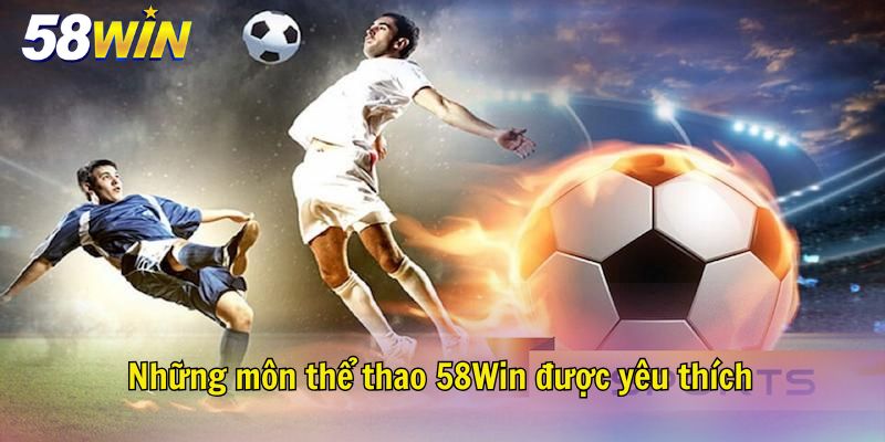 Những môn thể thao 58Win được yêu thích