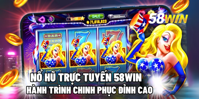 Khám phá bộ sưu tập game nổ hũ hot nhất tại 58win