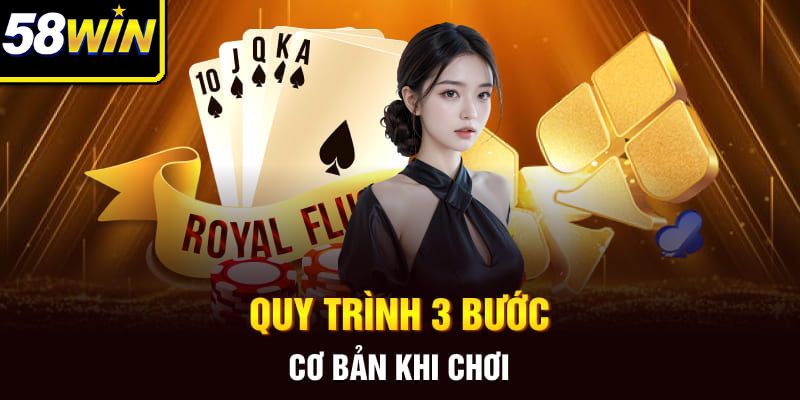 Quy trình 3 bước cơ bản khi chơi