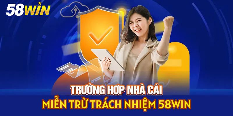 Trường hợp nhà cái miễn trừ trách nhiệm 58Win