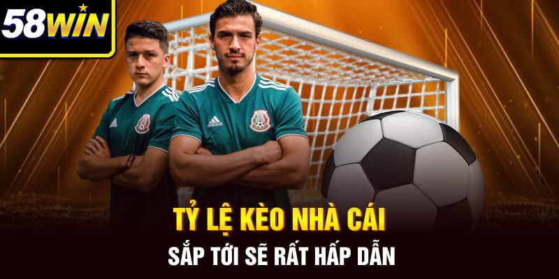 Tỷ lệ kèo nhà cái sắp tới sẽ rất hấp dẫn